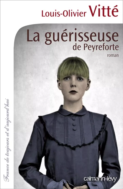 La Guérisseuse de Peyreforte - Louis-Olivier Vitte - Calmann-Lévy