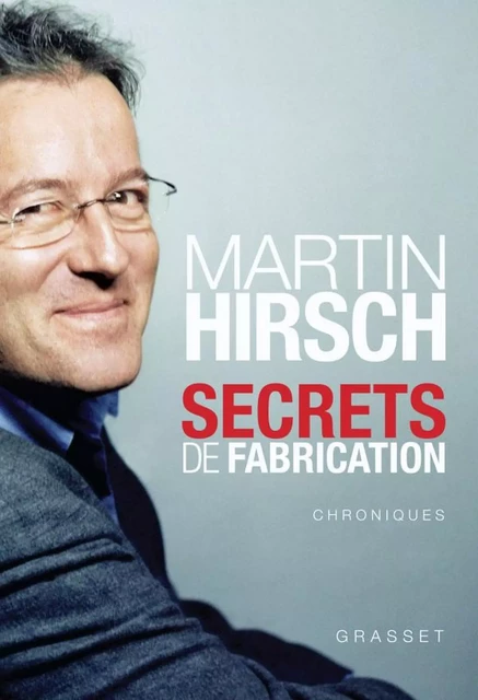 Secrets de fabrication - Martin Hirsch - Grasset