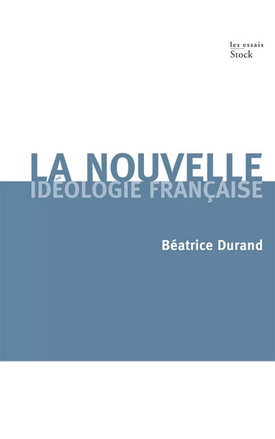 La nouvelle idéologie française - Beatrice Durand - Stock