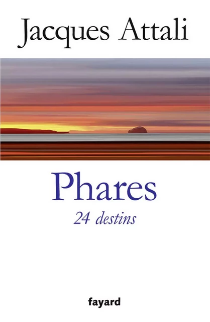 Phares. 24 destins - Jacques Attali - Fayard