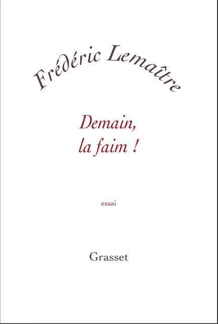 Demain, la faim ! - Frédéric Lemaître - Grasset