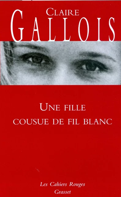 Une fille cousue de fil blanc - Claire Gallois - Grasset