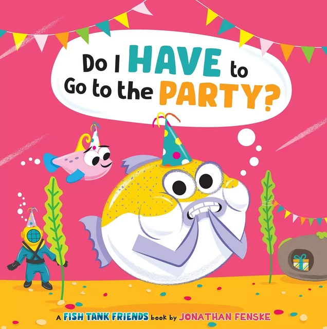 Do I Have to Go to the Party? (Fish Tank Friends) - Jonathan Fenske - Scholastic Inc.