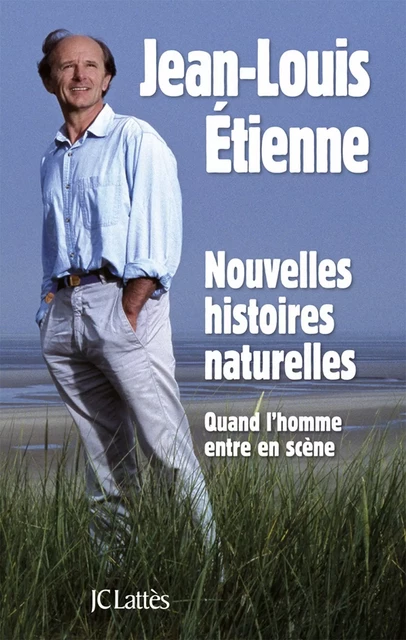 Nouvelles histoires naturelles - Jean-Louis Etienne - JC Lattès