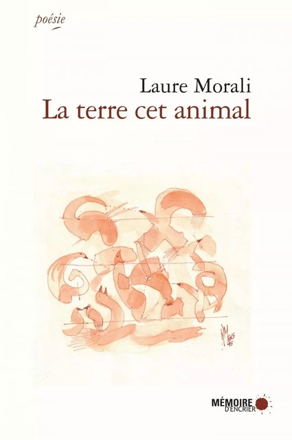 La terre cet animal - Laure Morali - Mémoire d'encrier