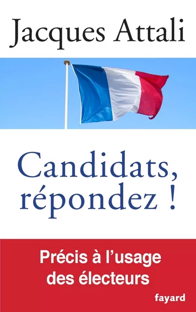 Candidats, répondez! - Jacques Attali - Fayard