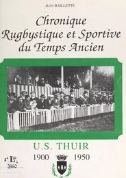 US Thuir : chronique rugbystique et sportive du temps ancien, 1900-1950