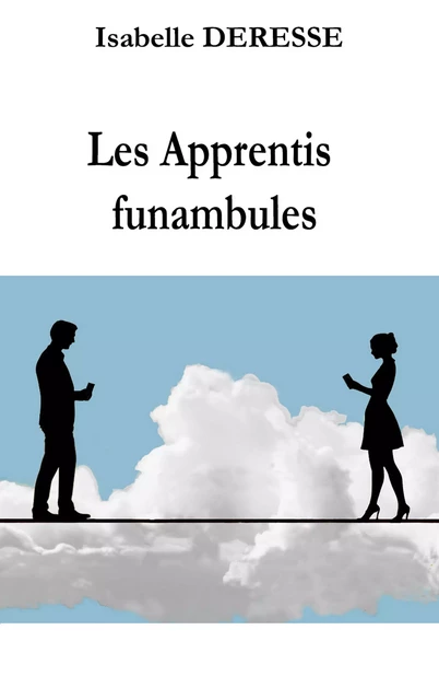 Les Apprentis funambules - Isabelle Deresse - Librinova