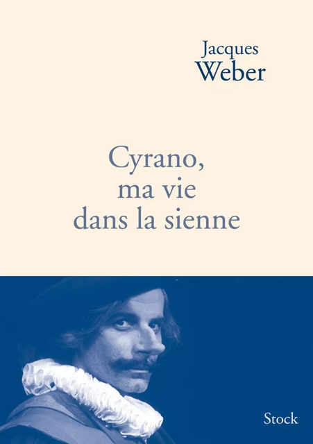 Cyrano, ma vie dans la sienne - Jacques Weber - Stock