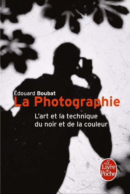 La Photographie - Édouard Boubat - Le Livre de Poche