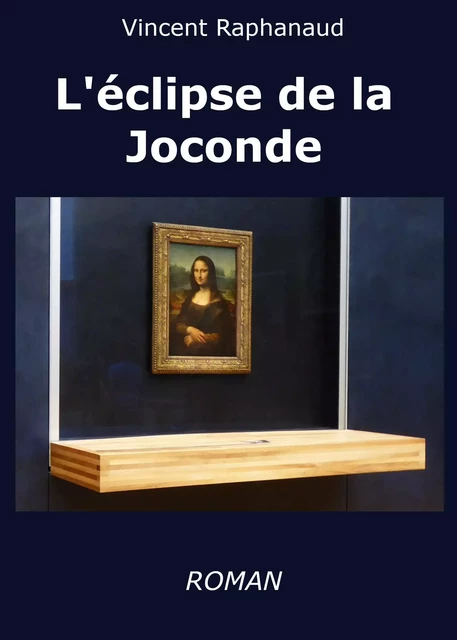 L'Éclipse de la Joconde - Vincent Raphanaud - Librinova