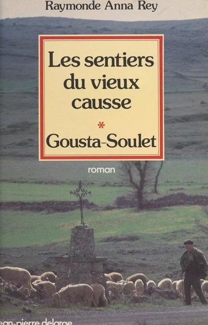 Les sentiers du vieux Causse (1). Gousta-Soulet - Raymonde Anna Rey - FeniXX réédition numérique