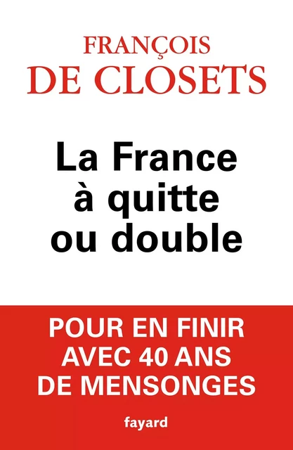 La France à quitte ou double - François de Closets - Fayard