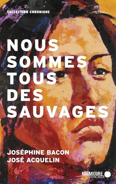 Nous sommes tous des sauvages - Joséphine Bacon, José Acquelin - Mémoire d'encrier