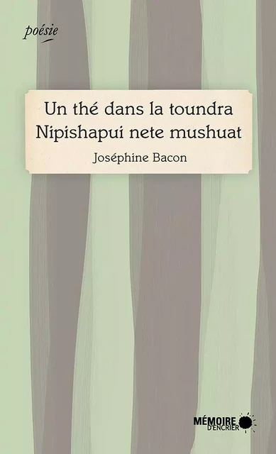 Un thé dans la toundra Nipishapui nete mushuat - Joséphine Bacon - Mémoire d'encrier