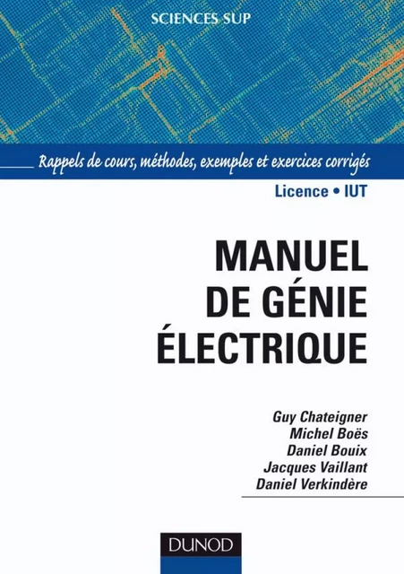 Manuel de génie électrique - Guy Chateigner, Michel Boes, Daniel Bouix, Jacques Vaillant, Daniel Verkindère - Dunod