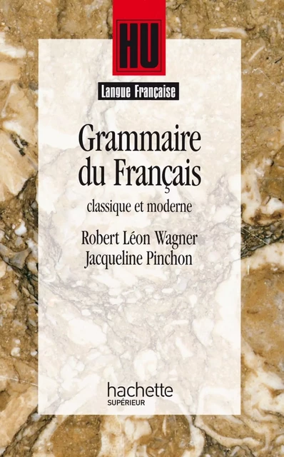 Grammaire du français classique et moderne - René-Louis Wagner, Jacqueline Pinchon - Hachette Éducation