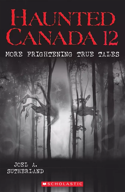 Haunted Canada 12 - Joel A. Sutherland - Scholastic Canada