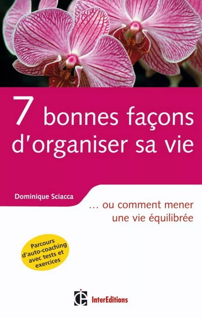 7 bonnes façons d'organiser sa vie - Dominique Sciacca - InterEditions