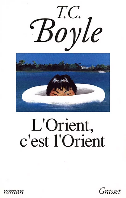 L'Orient, c'est l'Orient - Tom Coraghessan Boyle - Grasset