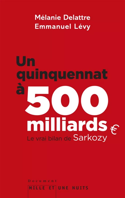 Un quinquennat à 500 millards - Mélanie Delattre, Emmanuel Lévy - Fayard/Mille et une nuits