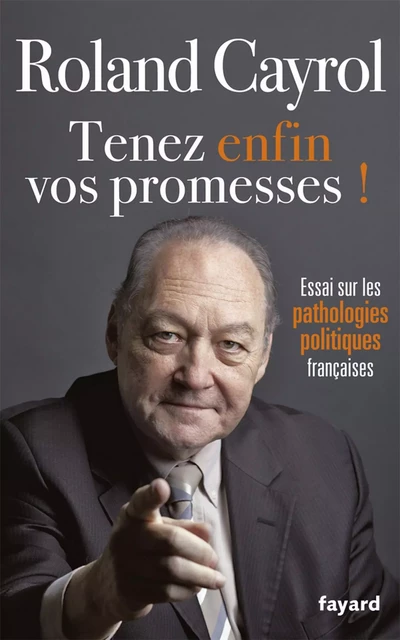 Tenez enfin vos promesses ! - Roland Cayrol - Fayard