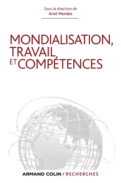 Mondialisation, travail et compétences - Ariel Mendez - Armand Colin