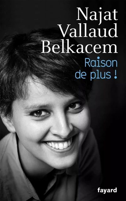 Raison de plus ! - Najat Vallaud-Belkacem - Fayard