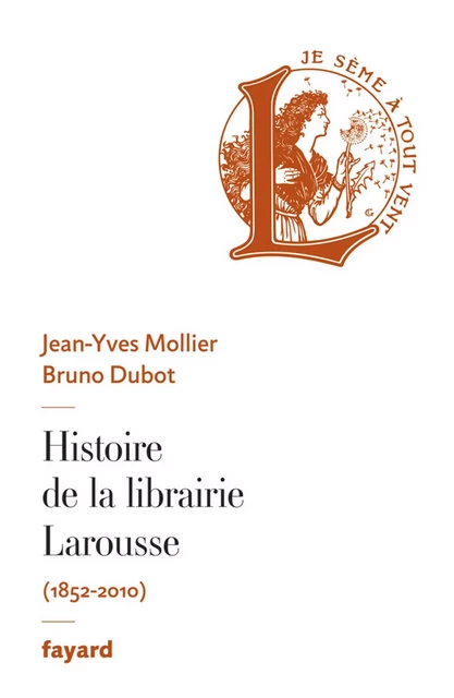 Histoire de la librairie Larousse - Jean-Yves Mollier, Bruno Dubot - Fayard