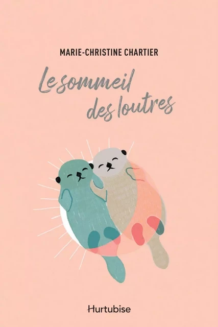 Le sommeil des loutres - Marie-Christine Chartier - Éditions Hurtubise