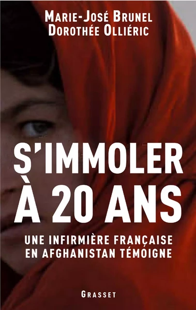 S'immoler à vingt ans, une infirmière française en Afghanistan témoigne - Marie-José Brunel, Dorothée Olliéric - Grasset