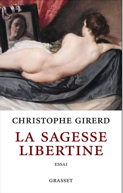 La sagesse libertine - Christophe Girerd - Grasset