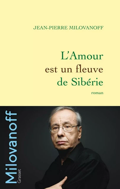 L'Amour est un fleuve de Sibérie - Jean-Pierre Milovanoff - Grasset