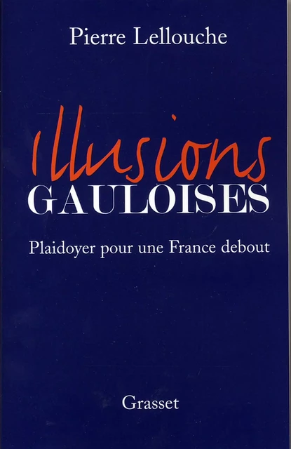 Illusions gauloises - Pierre Lellouche - Grasset