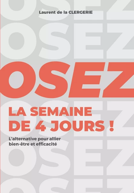 Osez la semaine de 4 jours ! - Laurent de la CLERGERIE - Bookelis