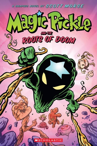 Magic Pickle and the Roots of Doom: A Graphic Novel - Scott Morse - Scholastic Inc.