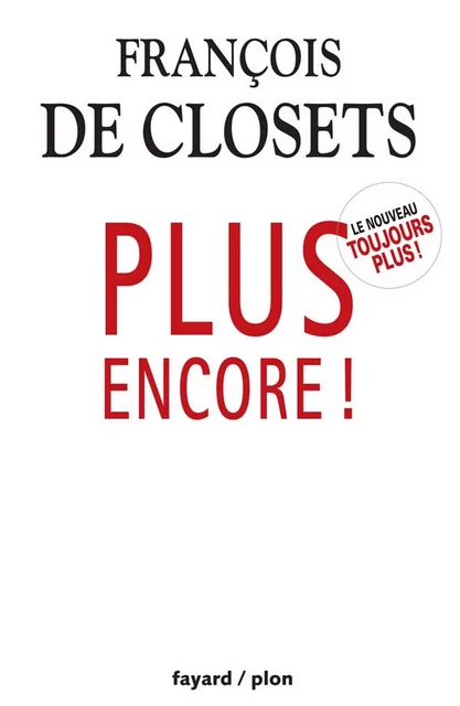 Plus encore! - François de Closets - Fayard