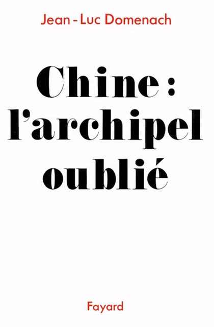 Chine : L'archipel oublié - Jean-Luc Domenach - Fayard