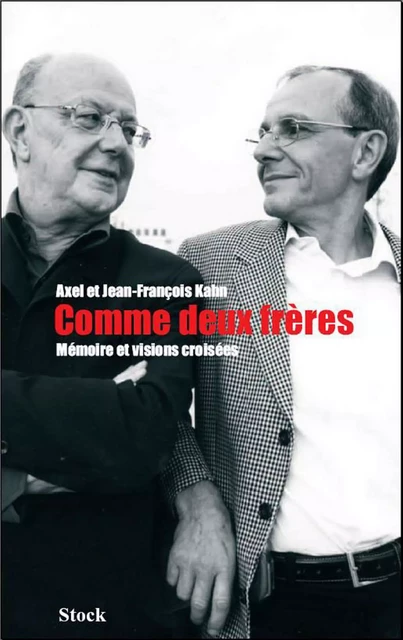 Comme deux frères. Mémoire et visions croisées - Jean-François Kahn, Axel Kahn - Stock