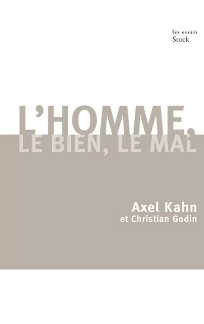 L'homme, le bien, le mal - Christian Godin, Axel Kahn - Stock