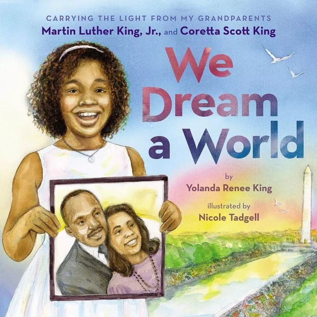 We Dream a World: Carrying the Light From My Grandparents Martin Luther King, Jr. and Coretta Scott King - Yolanda Renee King - Scholastic Inc.