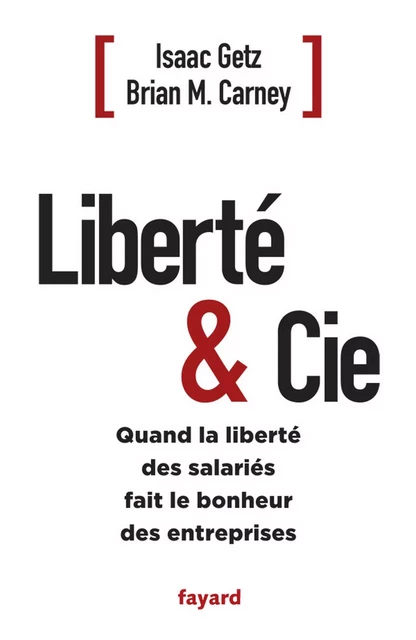 Liberté &amp; Cie - Isaac Getz, Brian M. Carney - Fayard