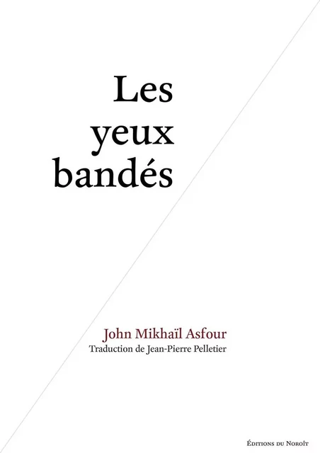 Les yeux bandés - John Mikhaïl Asfour - Éditions du Noroît