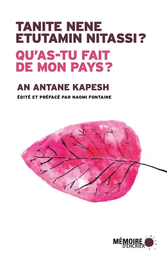 Qu'as-tu fait de mon pays? Tanite nene etutamin nitassi? - An Antane Kapesh - Mémoire d'encrier