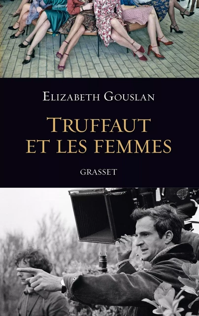 Truffaut et les femmes - Élizabeth Gouslan - Grasset