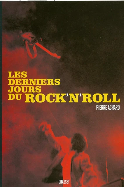 Les derniers jours du rock'n'roll - Pierre Achard - Grasset