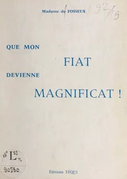 Que mon fiat devienne magnificat !