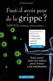 Faut-il avoir peur de la grippe ? A (H1N1), aviaire, saisonnière...