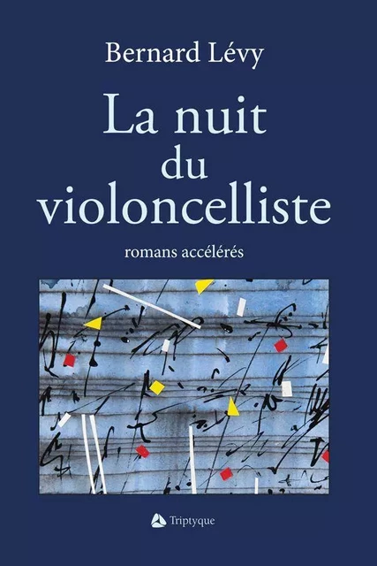 La nuit du violoncelliste - Bernard Lévy - Éditions Triptyque