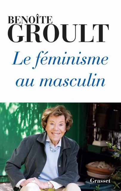 Le féminisme au masculin - Benoîte Groult - Grasset